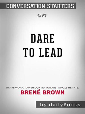 cover image of Dare to Lead--Brave Work. Tough Conversations. Whole Hearts.by Brené Brown | Conversation Starters